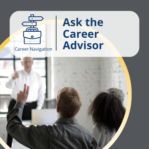 Career Navigation series, workshop title: Ask the Career Advisor