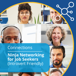 Connections series, event title: Ninja Networking for Job Seekers (Introvert Friendly)