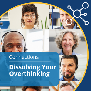 Connections series. Topic: Dissolving Your Overthinking