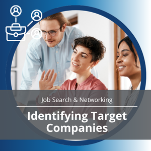 Job Search & Networking series, workshop title: Identifying Target Companies