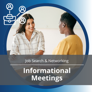 Job Search & Networking series, workshop title: Informational Meetings