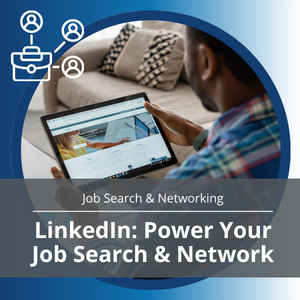 Job Search & Networking series, workshop title: LinkedIn: Power Your Job Search and Network