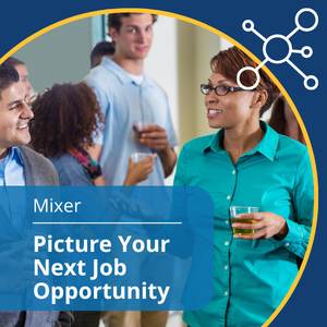 Mixer series (in-person), event title: Picture Your Next Job Opportunity