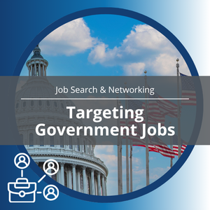 Job Search & Networking series, workshop title: Targeting Government Jobs
